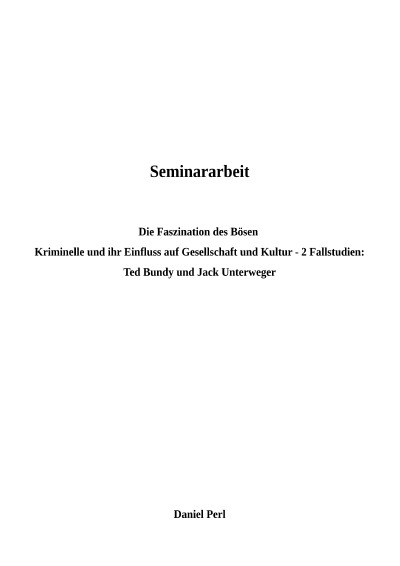 'Cover von Die Faszination des Bösen Kriminelle und ihr Einfluss auf Gesellschaft und Kultur – Ted Bundy und Jack Unterweger: 2 Fallstudien'-Cover