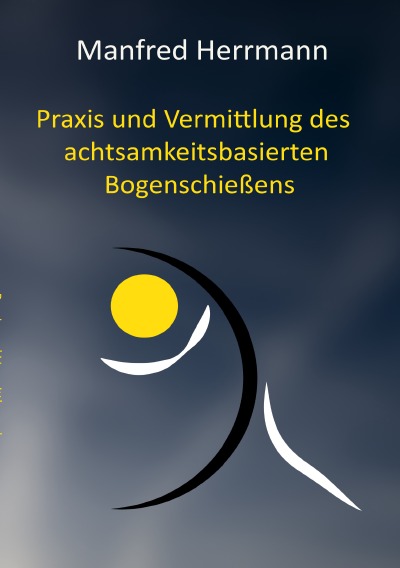 'Cover von Praxis und Vermittlung des achtsamkeitsbasierten Bogenschießens'-Cover