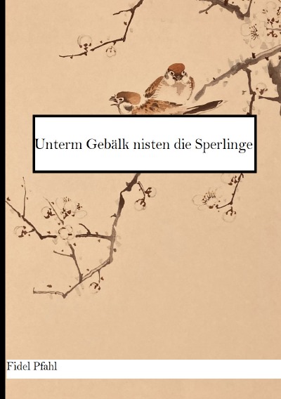 'Cover von Unterm Gebälk nisten die Sperlinge'-Cover