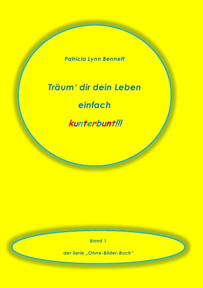 'Cover von Träum‘ dir dein Leben einfach kunterbunt!!!'-Cover