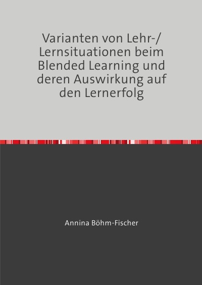 'Cover von Varianten von Lehr-/Lernsituationen beim Blended Learning und deren Auswirkung auf den Lernerfolg'-Cover