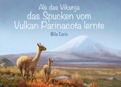 'Cover von Als das Vikunja das Spucken vom Vulkan Parinacota lernte'-Cover