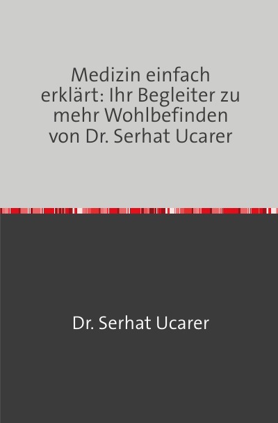 'Cover von Medizin einfach erklärt: Ihr Begleiter zu  mehr Wohlbefinden von Dr. Serhat Ucarer'-Cover