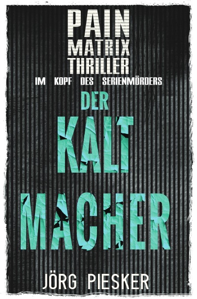 'Cover von Der Kaltmacher: Pain Matrix Thriller – im Kopf des Serienmörders'-Cover