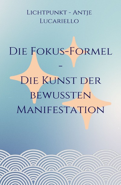 'Cover von Die Fokus-Formel – Die Kunst der bewussten Manifestation'-Cover