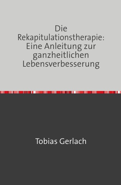 'Cover von Die Rekapitulationstherapie: Eine Anleitung zur ganzheitlichen Lebensverbesserung'-Cover