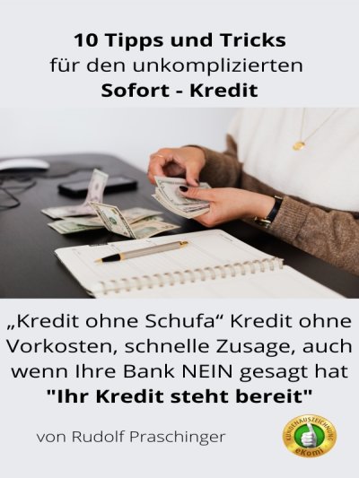 'Cover von Finanzielle Freiheit : 10 Expertentipps für einen problemlosen ‚Kredit“: „Kredit ohne Schufa“ Kredit ohne Vorkosten, schnelle Zusage, auch wenn Ihre Bank NEIN gesagt hat „Ihr Kredit steht bereit“'-Cover