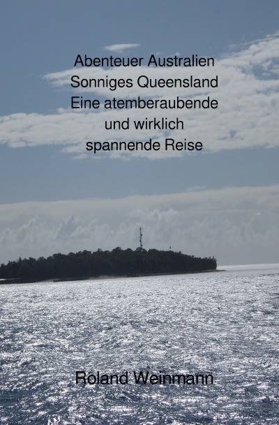 'Cover von Abenteuer Australien Sonniges Queensland Eine atemberaubende und wirklich spannende Reise'-Cover