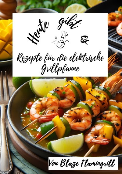 'Cover von Heute gibt es – Rezepte für die Elektrische Grillpfanne'-Cover