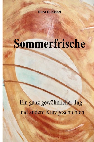 'Cover von Sommerfrische – oder: ein ganz gewöhnlicher Tag – und andere Kurzgeschichten'-Cover