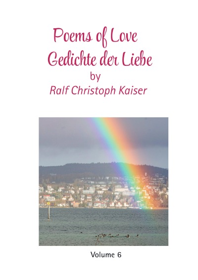 'Cover von Poems of Love – Gedichte der Liebe by Ralf Christoph Kaiser Volume 6 in english and german'-Cover