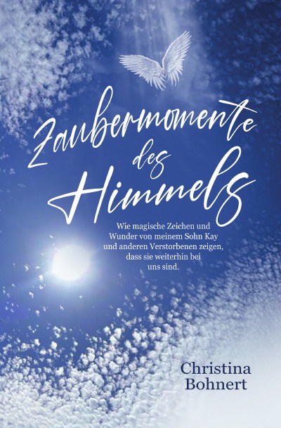 'Cover von Zaubermomente des Himmels: Wie magische Zeichen und Wunder von meinem Sohn Kay und anderen Verstorbenen zeigen, dass sie weiterhin bei uns sind'-Cover