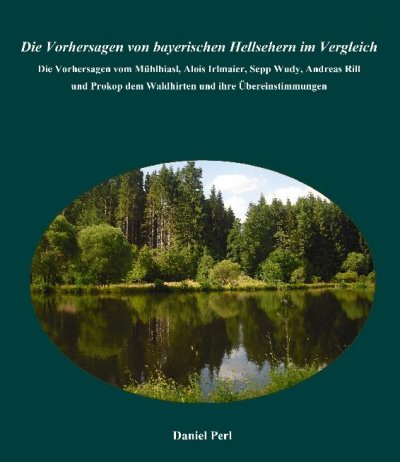 'Cover von Die Vorhersagen von bayerischen Hellsehern im Vergleich – Die Vorhersagen vom Mühlhiasl, Alois Irlmaier, Sepp Wudy, Andreas Rill  und Prokop dem Waldhirten und ihre Übereinstimmungen'-Cover