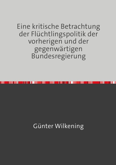 'Cover von Eine kritische Betrachtung der Flüchtlingspolitik der vorherigen und der gegenwärtigen Bundesregierung'-Cover