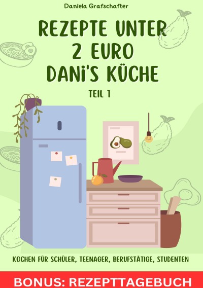 'Cover von Rezepte unter 2€ Danis Küche  So kannst du lecker – schnell und günstig für deine Familie kochen! BONUSAUSGABE'-Cover