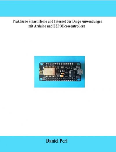 'Cover von Praktische Smart Home und Internet der Dinge Anwendungen mit Arduino und ESP Microcontrollern'-Cover