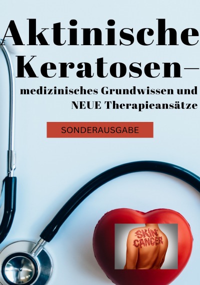 'Cover von Aktinische Keratosen – medizinisches Grundwissen und NEUE Therapieansätze (Carcinomata in situ) BONUSAUSGABE'-Cover