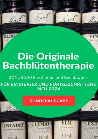 'Cover von Die Originale Bachblütentherapie Für Einsteiger und Fortgeschrittene NEU 2024: BONUS 100 Emotionen und Bachblüten – SONDERAUSGABE'-Cover