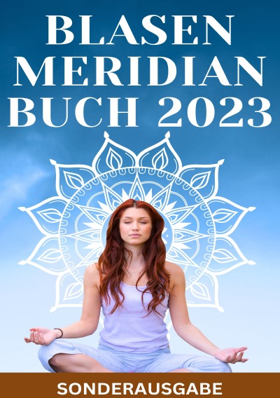 'Cover von BLASEN MERIDIAN BUCH 2023: – Der Blasenmeridian in der Traditionellen Chinesischen Medizin: Funktion, Bedeutung und Behandlung  – SONDERASUGABE'-Cover