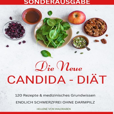 'Cover von DIE NEUE CANDIDA DIÄT: 120 Rezepte & medizinisches Grundwissen: ENDLICH SCHMERZFREI OHNE DARMPILZ -SONDERAUSGABE'-Cover