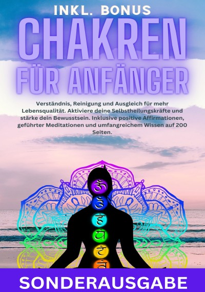 'Cover von Chakren für Anfänger: Verständnis, Reinigung und Ausgleich für mehr Lebensqualität. Aktiviere deine Selbstheilungskräfte und stärke dein Bewusstsein. … und umfangreichem Wissen auf 200 Seiten – SONDERAUSGABE'-Cover