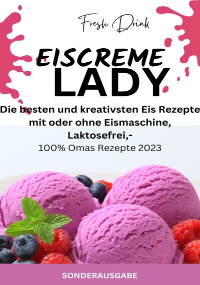 'Cover von EISCREME LADY – EIS SELBER MACHEN: Die besten und kreativsten Eis Rezepte mit oder ohne Eismaschine, Laktosefrei – SONDERAUSGABE'-Cover