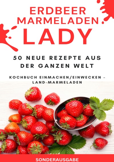 'Cover von Erdbeer Marmeladen LADY – 50 Neue Rezepte aus der ganzen Welt Kochbuch Einmachen/Einwecken – Land-Marmeladen  – SONDERAUSGABE'-Cover