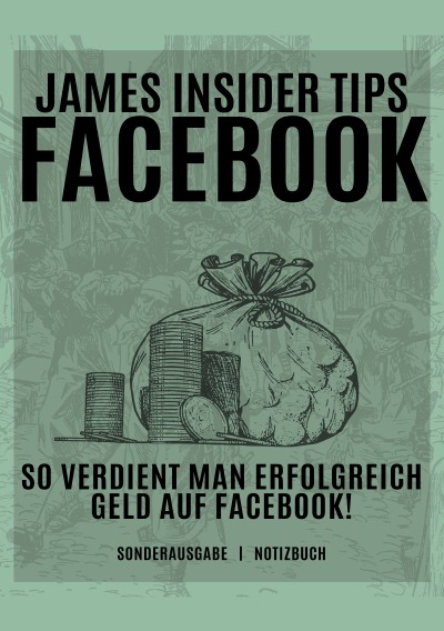 'Cover von James Insider Tipps-FACEBOOK: So verdient man Erfolgreich Geld auf Facebook! Für Anfänger und Fortgeschrittene: Geld verdienen Facebook – SONDERAUSGABE'-Cover