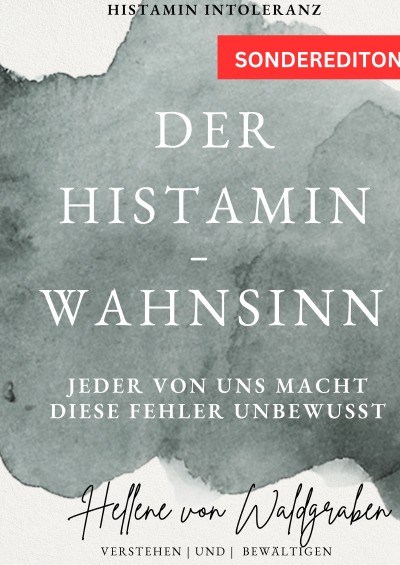 'Cover von Der Histamin – Wahnsinn: Jeder von uns macht diese Fehler unbewusst.: Histamin Intoleranz Taschenbuch – SONDERAUSGABE'-Cover