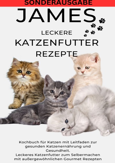 'Cover von JAMES LECKERE KATENFUTTERREZEPTE – Kochbuch für Katzen mit Leitfaden zur gesunden Katzenernährung und Gesundheit Leckeres Katzenfutter zum … Gourmet Rezepten – SONDERAUSGABE'-Cover