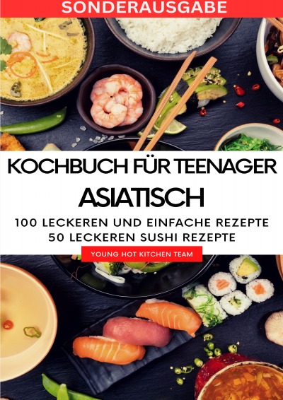 'Cover von Kochbuch für Teenager Asiatisch- Das asiatische Kochbuch mit über 100 leckeren und einfache Rezepten – SONDERAUSGABE MIT REZEPTTAGEBUCH'-Cover