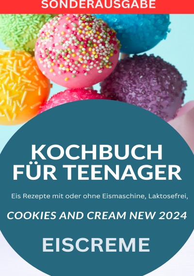 'Cover von KOCHBUCH FÜR TEENAGER Cookies and Cream NEW 2024: Eis Rezepte mit oder ohne Eismaschine, Laktosefrei, YOUNG HOT KITCHEN TEAM – SONDERAUSGABE MIT REZEPTTAGEBUCH'-Cover