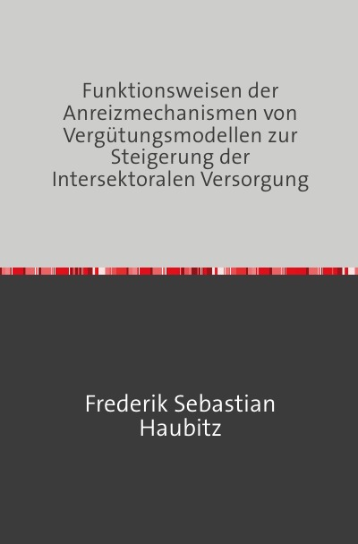 'Cover von Funktionsweisen der Anreizmechanismen von Vergütungsmodellen zur Steigerung der Intersektoralen Versorgung'-Cover