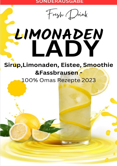 'Cover von LIMONADEN LADY Sirup,Limonaden, Eistee, Smoothie &Fassbrausen -100% Omas Rezepte 2023: Sirup-Kochbuch-Limonadenrezepte-Fruchtige Getränke … Rezepte-Kreative Mixgetränke – SONDERAUSGABE'-Cover