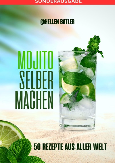 'Cover von Mojito selber machen – 50 Rezepte aus aller Welt: Dieses atemberaubende Buch entführt Sie auf eine kulinarische Reise durch verschiedene Länder – SONDERAUSGABE'-Cover