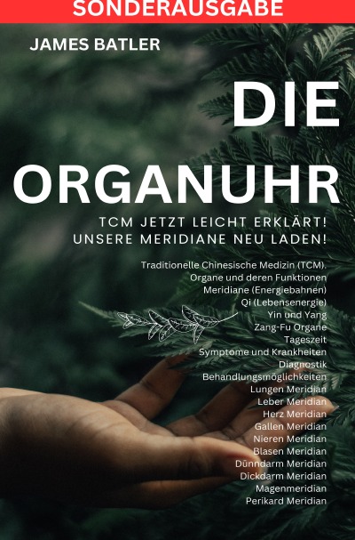 'Cover von Die ORGANUHR – TCM Jetzt leicht erklärt!Traditionelle Chinesische Medizin TCM: Symptome und Krankheiten, Diagnostik,Behandlungsmöglichkeiten , … Lungen Psyche ,Organuhr Schilddrüse – SONDERAUSGABE'-Cover