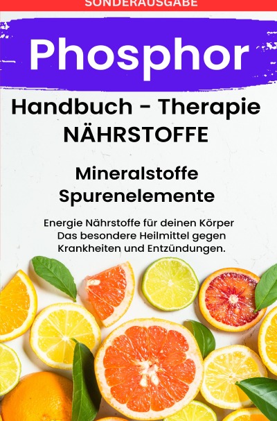 'Cover von PHOSPHOR- NÄHRSTOFFE BOOST Handbuch – Mineralstoffe und Spurenelemente – SONDERAUSGABE MIT 3 REZEPTEN'-Cover