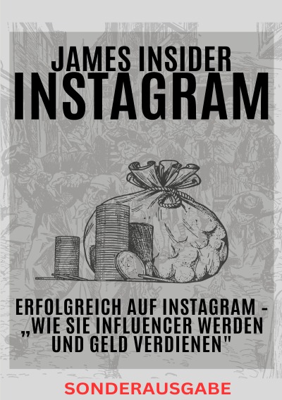 'Cover von James Insider-Tipps: Erfolgreich auf Instagram – „Wie Sie Influencer werden und Geld verdienen“ Für Anfänger und Fortgeschrittene: Instagram Marketing, Instagram Buch, Instagram Buch Business! – SONDERAUSGABE'-Cover