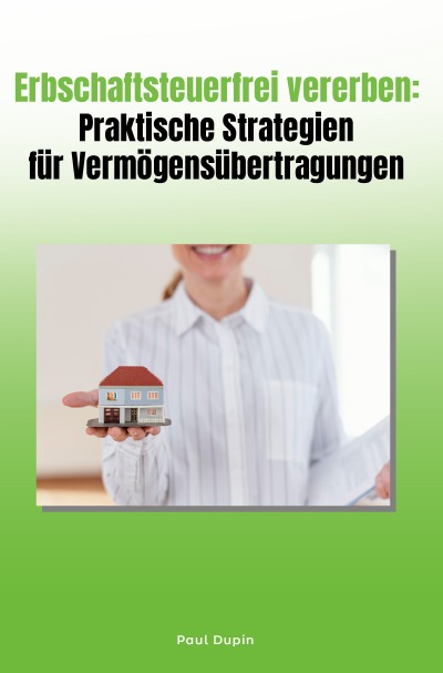 'Cover von Erbschaftsteuerfrei vererben: Praktische Strategien für Vermögensübertragungen'-Cover