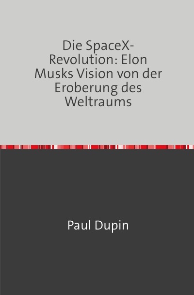 'Cover von Die SpaceX-Revolution: Elon Musks Vision von der Eroberung des Weltraums'-Cover