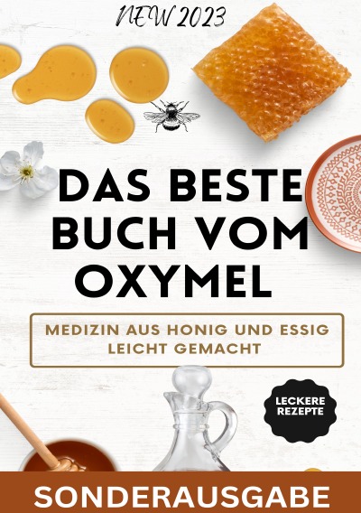 'Cover von Das beste Buch vom OXYMEL – Medizin aus Honig und Essig leicht gemacht: 150 Seiten inklusive leckere Rezepte – Sonderausgabe'-Cover