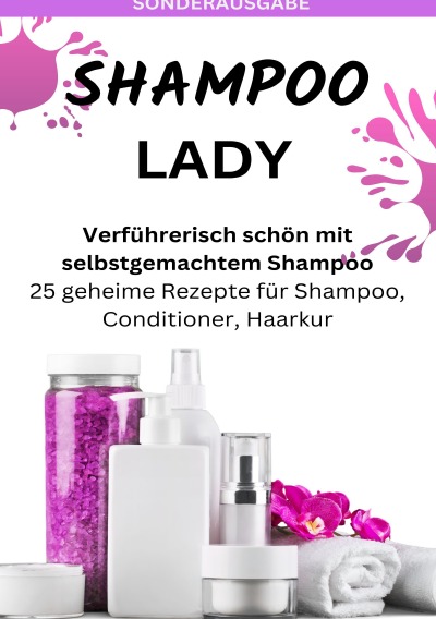 'Cover von SHAMPOO LADY – Verführerisch schön mit selbstgemachtem Shampoo: 25 geheime Rezepte für Shampoo, Conditioner, Haarkur – Sonderausgabe laktosefreie Rezepte'-Cover