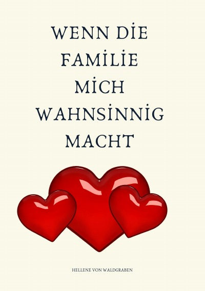 'Cover von Wenn die Familie mich wahnsinnig macht: : Toxische Beziehungen erkennen und lösen: von Hellene von Waldgraben – SONDERAUSGABE'-Cover