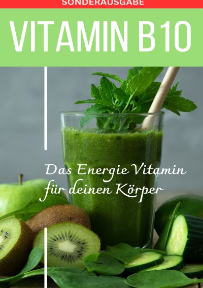 'Cover von VITAMIN B10 – Das Energie Vitamin für deinen Körper – Das verkannte Heilmittel gegen Krankheiten und Entzündungen.: Bonus: Vitamin Tagebuch zum eintragen der täglichen Werte – Sonderausgabe mit 3 Vitaminrezepten'-Cover