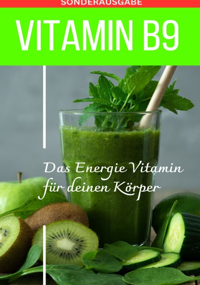 'Cover von VITAMIN B9 – Folsäure Das Energie Vitamin für deinen Körper – Das verkannte Heilmittel gegen Krankheiten und Entzündungen.: FOLSÄURE – Bonus: Vitamin Tagebuch -Sonderausgabe mit 3 Rezepten'-Cover