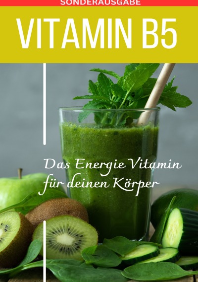 'Cover von VITAMIN B5 Das Energie Vitamin für deinen Körper – Das verkannte Heilmittel gegen Krankheiten und Entzündungen.: Bonus: Vitamin Tagebuch zum eintragen der täglichen Werte – SONDERAUSGABE MIT 3 VITAMINREZEPTEN'-Cover