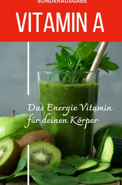 'Cover von VITAMIN A – Das Energie Vitamin für deinen Körper – Das verkannte Heilmittel gegen Krankheiten und Entzündungen -SONDERAUSGABE MIT 3 REZEPTEN'-Cover