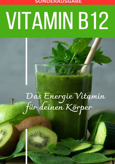 'Cover von VITAMIN B12 Das Energie Vitamin für deinen Körper – Das verkannte Heilmittel gegen Krankheiten und Entzündungen.: Bonus: Vitamin Tagebuch – SONDERAUSGABE MIT 3 REZEPTEN'-Cover