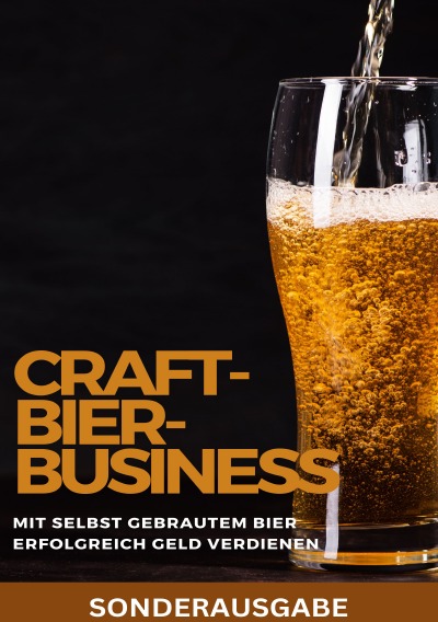 'Cover von Craft-Bier-Business: Mit selbst gebrautem Bier erfolgreich Geld verdienen: Bier selber brauen, Bier selber brauen Buch, Bier brauen, Bier selber brauen set, Bier zum selber Brauen – SONDERAUSGABE MIT LEEREN REZEPTBUCH'-Cover