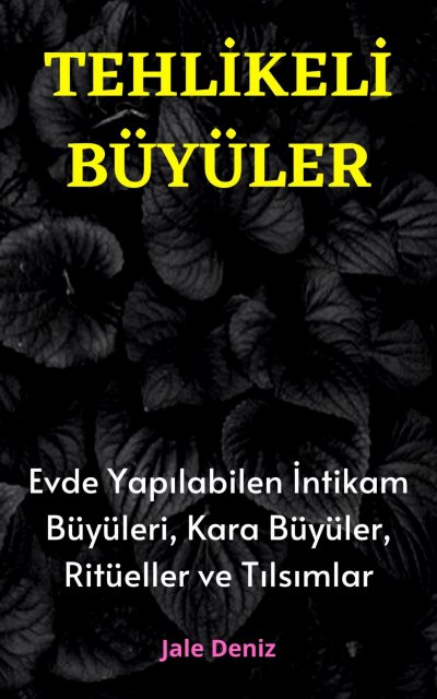 'Cover von TEHLİKELİ BÜYÜLER Evde Yapılabilen En Etkili İntikam Büyüleri, Kara Büyüler, Ritüeller ve Tılsımlar'-Cover